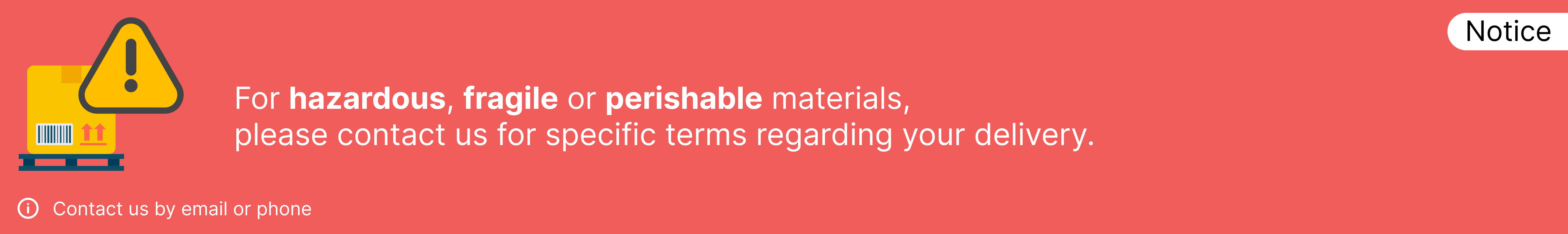 Notice contact us for hazardous, fragile or perishable materials